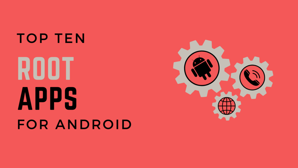 Top 10 Root Apps For Android